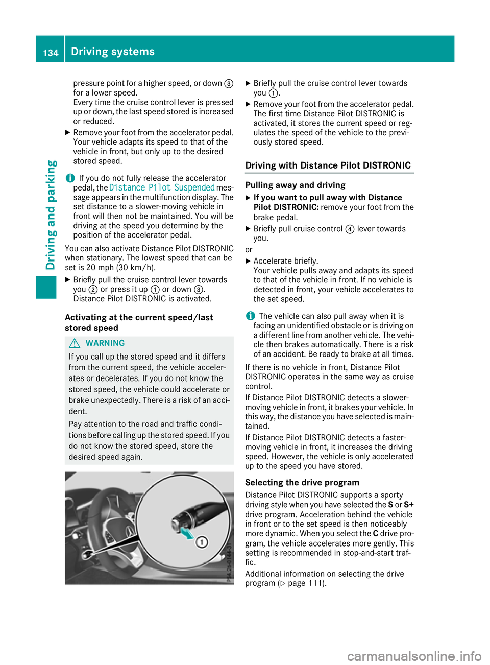 MERCEDES-BENZ AMG GT COUPE 2018 Owners Manual pressure point for a higher speed, or down=
for a lower speed.
Every time the cruise control lever is pressed
up or down, the last speed stored is increased
or reduced.
XRemove your foot from the acce MERCEDES-BENZ AMG GT COUPE 2018 Owners Manual pressure point for a higher speed, or down=
for a lower speed.
Every time the cruise control lever is pressed
up or down, the last speed stored is increased
or reduced.
XRemove your foot from the acce