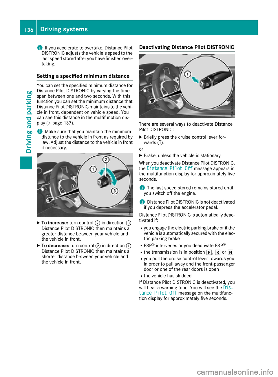 MERCEDES-BENZ AMG GT COUPE 2018 Owners Manual iIf you accelerate to overtake, Distance Pilot
DISTRONIC adjusts the vehicle's speed to the
last speed stored after you have finished over-
taking.
Setting a specified minimum distance
You can set MERCEDES-BENZ AMG GT COUPE 2018 Owners Manual iIf you accelerate to overtake, Distance Pilot
DISTRONIC adjusts the vehicle's speed to the
last speed stored after you have finished over-
taking.
Setting a specified minimum distance
You can set