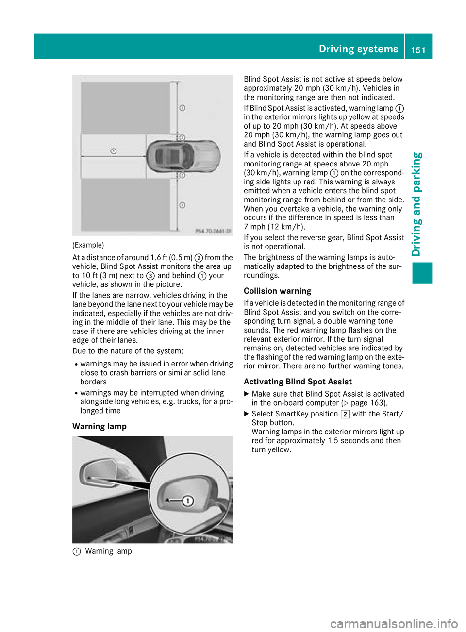 MERCEDES-BENZ AMG GT COUPE 2018 Owners Manual (Example)
At a distance of around 1.6 ft (0.5 m);from the
vehicle, Blind Spot Assist monitors the area up
to 10 ft (3 m) next to =and behind :your
vehicle, as shown in the picture.
If the lanes are na MERCEDES-BENZ AMG GT COUPE 2018 Owners Manual (Example)
At a distance of around 1.6 ft (0.5 m);from the
vehicle, Blind Spot Assist monitors the area up
to 10 ft (3 m) next to =and behind :your
vehicle, as shown in the picture.
If the lanes are na