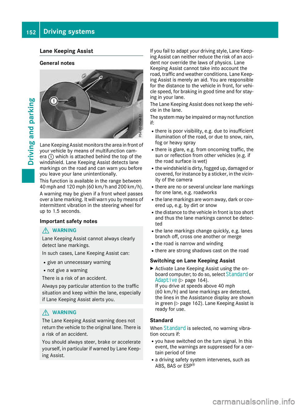 MERCEDES-BENZ AMG GT COUPE 2018 Owners Manual Lane Keeping Assist
General notes
Lane Keeping Assist monitors the area in front of
your vehicle by means of multifunction cam-
era:which is attached behind the top of the
windshield. Lane Keeping Ass MERCEDES-BENZ AMG GT COUPE 2018 Owners Manual Lane Keeping Assist
General notes
Lane Keeping Assist monitors the area in front of
your vehicle by means of multifunction cam-
era:which is attached behind the top of the
windshield. Lane Keeping Ass