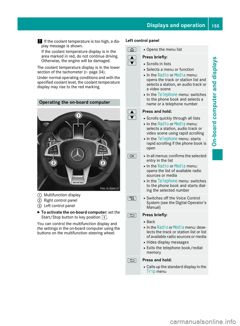 MERCEDES-BENZ AMG GT COUPE 2018 Owners Manual !If the coolant temperature is too high, a dis-
play message is shown.
If the coolant temperature display is in the
area marked in red, do not continue driving.
Otherwise, the engine will be damaged.
MERCEDES-BENZ AMG GT COUPE 2018 Owners Manual !If the coolant temperature is too high, a dis-
play message is shown.
If the coolant temperature display is in the
area marked in red, do not continue driving.
Otherwise, the engine will be damaged.