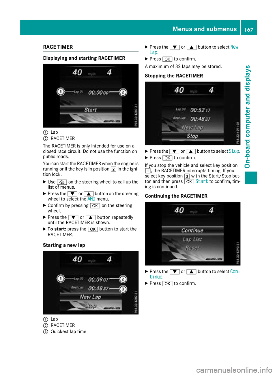MERCEDES-BENZ AMG GT COUPE 2018 Owners Manual RACE TIMER
Displaying and starting RACETIMER
:Lap
;RACETIMER
The RACETIMER is only intended for use on a
closed race circuit. Do not use the function on
public roads.
You can start the RACETIMER when MERCEDES-BENZ AMG GT COUPE 2018 Owners Manual RACE TIMER
Displaying and starting RACETIMER
:Lap
;RACETIMER
The RACETIMER is only intended for use on a
closed race circuit. Do not use the function on
public roads.
You can start the RACETIMER when