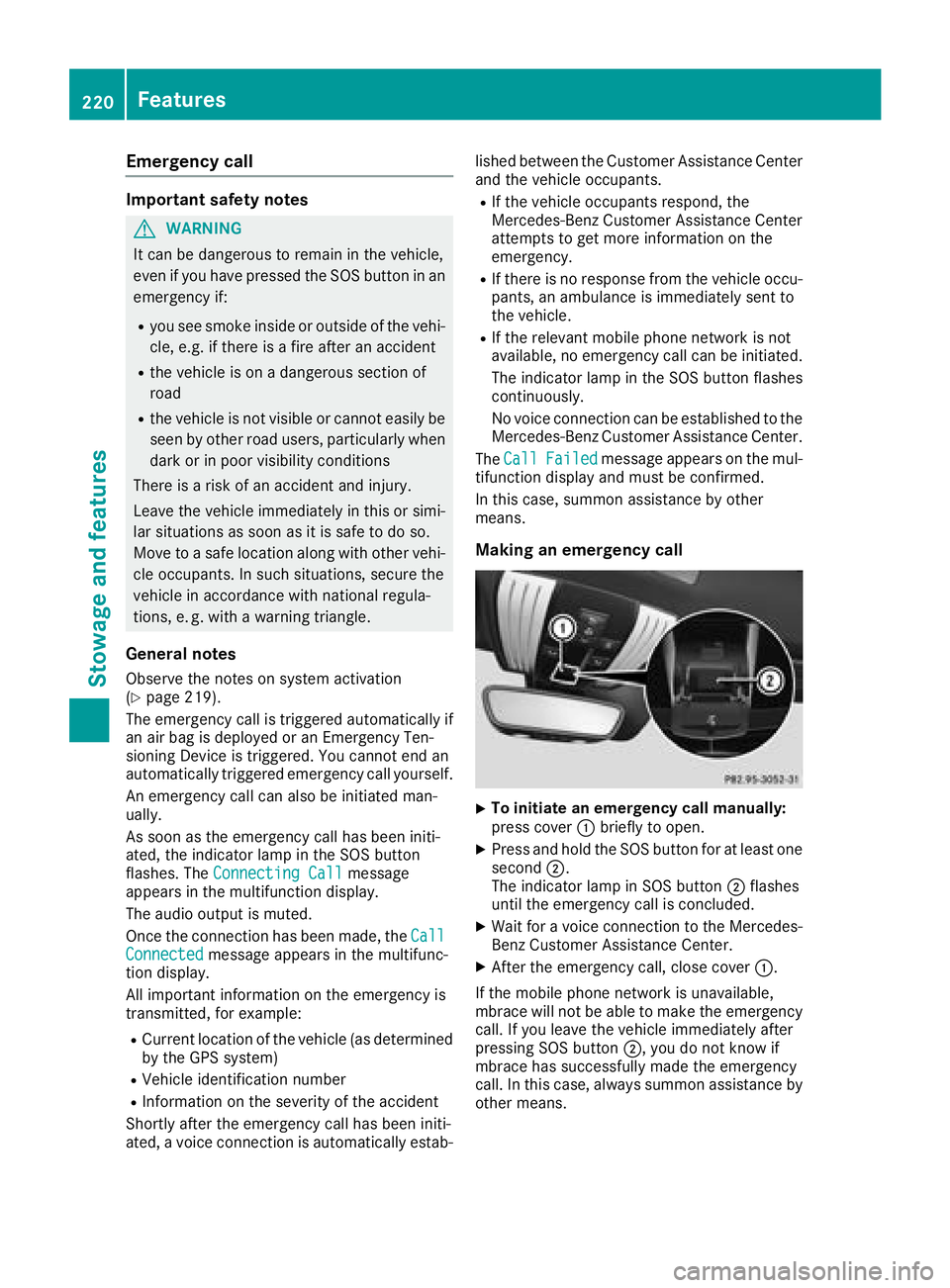MERCEDES-BENZ AMG GT COUPE 2018 Owners Manual Emergency call
Important safety notes
GWARNING
It can be dangerous to remain in the vehicle,
even if you have pressed the SOS button in an emergency if:
Ryou see smoke inside or outside of the vehi-
c MERCEDES-BENZ AMG GT COUPE 2018 Owners Manual Emergency call
Important safety notes
GWARNING
It can be dangerous to remain in the vehicle,
even if you have pressed the SOS button in an emergency if:
Ryou see smoke inside or outside of the vehi-
c