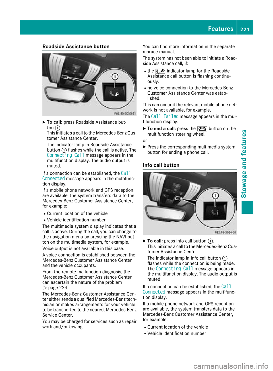 MERCEDES-BENZ AMG GT COUPE 2018 Owners Manual Roadside Assistance button
XTo call:press Roadside Assistance but-
ton :.
This initiates a call to the Mercedes-Benz Cus-
tomer Assistance Center.
The indicator lamp in Roadside Assistance
button :fla MERCEDES-BENZ AMG GT COUPE 2018 Owners Manual Roadside Assistance button
XTo call:press Roadside Assistance but-
ton :.
This initiates a call to the Mercedes-Benz Cus-
tomer Assistance Center.
The indicator lamp in Roadside Assistance
button :fla