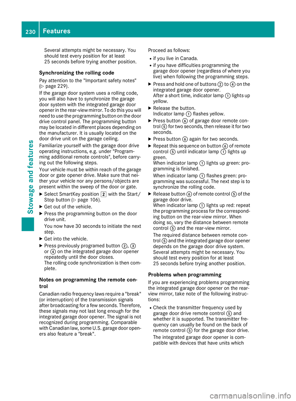 MERCEDES-BENZ AMG GT COUPE 2018 Owners Manual Several attempts might be necessary. You
should test every position for at least
25 seconds before trying another position.
Synchronizing the rolling code
Pay attention to the "Important safety no MERCEDES-BENZ AMG GT COUPE 2018 Owners Manual Several attempts might be necessary. You
should test every position for at least
25 seconds before trying another position.
Synchronizing the rolling code
Pay attention to the "Important safety no