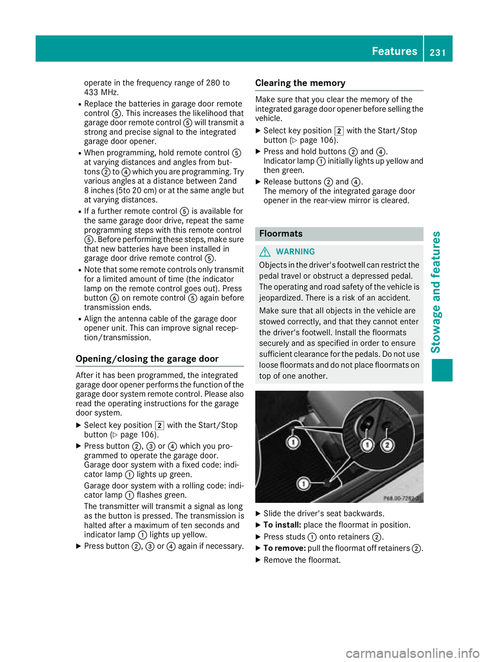 MERCEDES-BENZ AMG GT COUPE 2018 Owners Manual operate in the frequency range of 280 to
433 MHz.
RReplace the batteries in garage door remote
controlA. This increases the likelihood that
garage door remote control Awill transmit a
strong and preci MERCEDES-BENZ AMG GT COUPE 2018 Owners Manual operate in the frequency range of 280 to
433 MHz.
RReplace the batteries in garage door remote
controlA. This increases the likelihood that
garage door remote control Awill transmit a
strong and preci