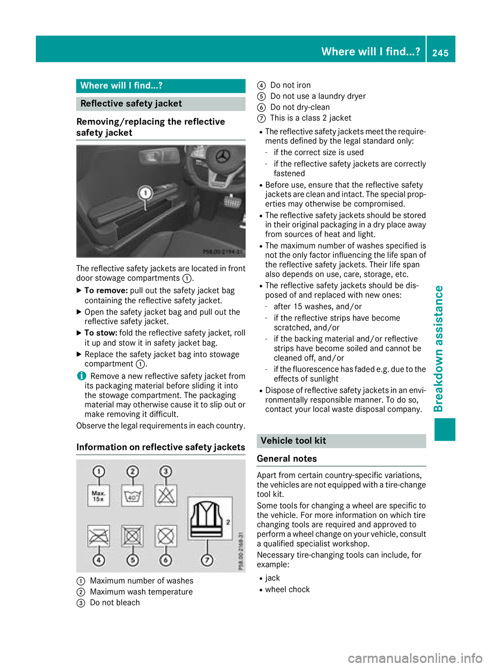 MERCEDES-BENZ AMG GT COUPE 2018 Owners Manual Where will I find...?
Reflective safety jacket
Removing/replacing the reflective
safety jacket
The reflective safety jackets are located in front
door stowage compartments :.
XTo remove:pull out the s MERCEDES-BENZ AMG GT COUPE 2018 Owners Manual Where will I find...?
Reflective safety jacket
Removing/replacing the reflective
safety jacket
The reflective safety jackets are located in front
door stowage compartments :.
XTo remove:pull out the s
