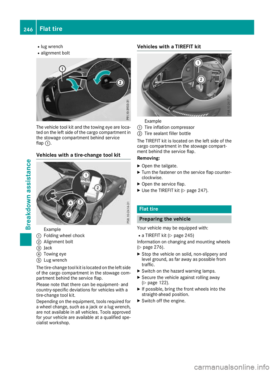 MERCEDES-BENZ AMG GT COUPE 2018 Owners Manual Rlug wrench
Ralignment bolt
The vehicle tool kit and the towing eye are loca-
ted on the left side of the cargo compartment in
the stowage compartment behind service
flap:.
Vehicles with a tire-change MERCEDES-BENZ AMG GT COUPE 2018 Owners Manual Rlug wrench
Ralignment bolt
The vehicle tool kit and the towing eye are loca-
ted on the left side of the cargo compartment in
the stowage compartment behind service
flap:.
Vehicles with a tire-change