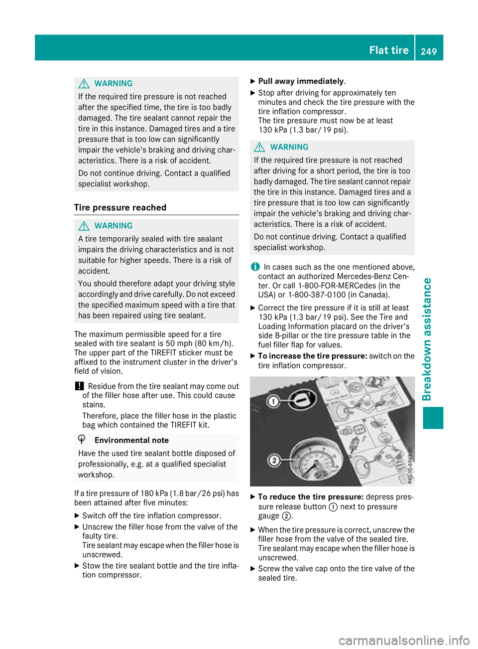 MERCEDES-BENZ AMG GT COUPE 2018 Owners Manual GWARNING
If the required tire pressure is not reached
after the specified time, the tire is too badly
damaged. The tire sealant cannot repair the
tire in this instance. Damaged tires and a tire
pressu MERCEDES-BENZ AMG GT COUPE 2018 Owners Manual GWARNING
If the required tire pressure is not reached
after the specified time, the tire is too badly
damaged. The tire sealant cannot repair the
tire in this instance. Damaged tires and a tire
pressu