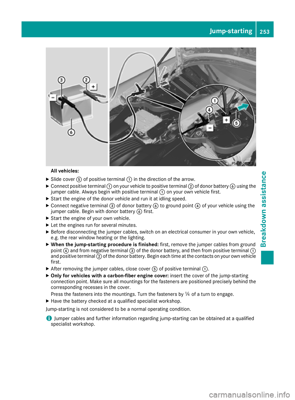 MERCEDES-BENZ AMG GT COUPE 2018 Owners Manual All vehicles:
XSlide cover Aof positive terminal :inthe direction of the arrow.
XConnect positive terminal :on your veh icleto positive terminal ;of donor battery Busing the
jumper cable. Always begin MERCEDES-BENZ AMG GT COUPE 2018 Owners Manual All vehicles:
XSlide cover Aof positive terminal :inthe direction of the arrow.
XConnect positive terminal :on your veh icleto positive terminal ;of donor battery Busing the
jumper cable. Always begin