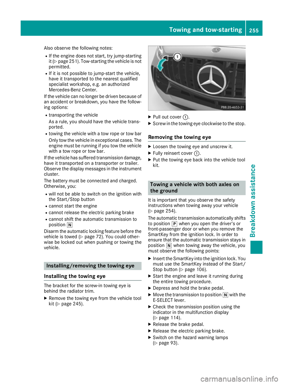 MERCEDES-BENZ AMG GT COUPE 2018 Owners Manual Also observe the following notes:
RIf the engine does not start, try jump-starting
it (Ypage 251). Tow-starting the vehicle is not
permitted.
RIf it is not possible to jump-start the vehicle,
have it MERCEDES-BENZ AMG GT COUPE 2018 Owners Manual Also observe the following notes:
RIf the engine does not start, try jump-starting
it (Ypage 251). Tow-starting the vehicle is not
permitted.
RIf it is not possible to jump-start the vehicle,
have it