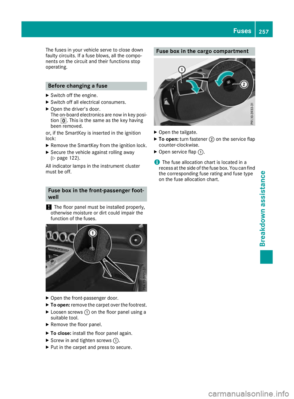 MERCEDES-BENZ AMG GT COUPE 2018 Owners Manual The fuses in your vehicle serve to close down
faulty circuits. If a fuse blows, all the compo-
nents on the circuit and their functions stop
operating.
Before changing a fuse
XSwitch off the engine.
X MERCEDES-BENZ AMG GT COUPE 2018 Owners Manual The fuses in your vehicle serve to close down
faulty circuits. If a fuse blows, all the compo-
nents on the circuit and their functions stop
operating.
Before changing a fuse
XSwitch off the engine.
X