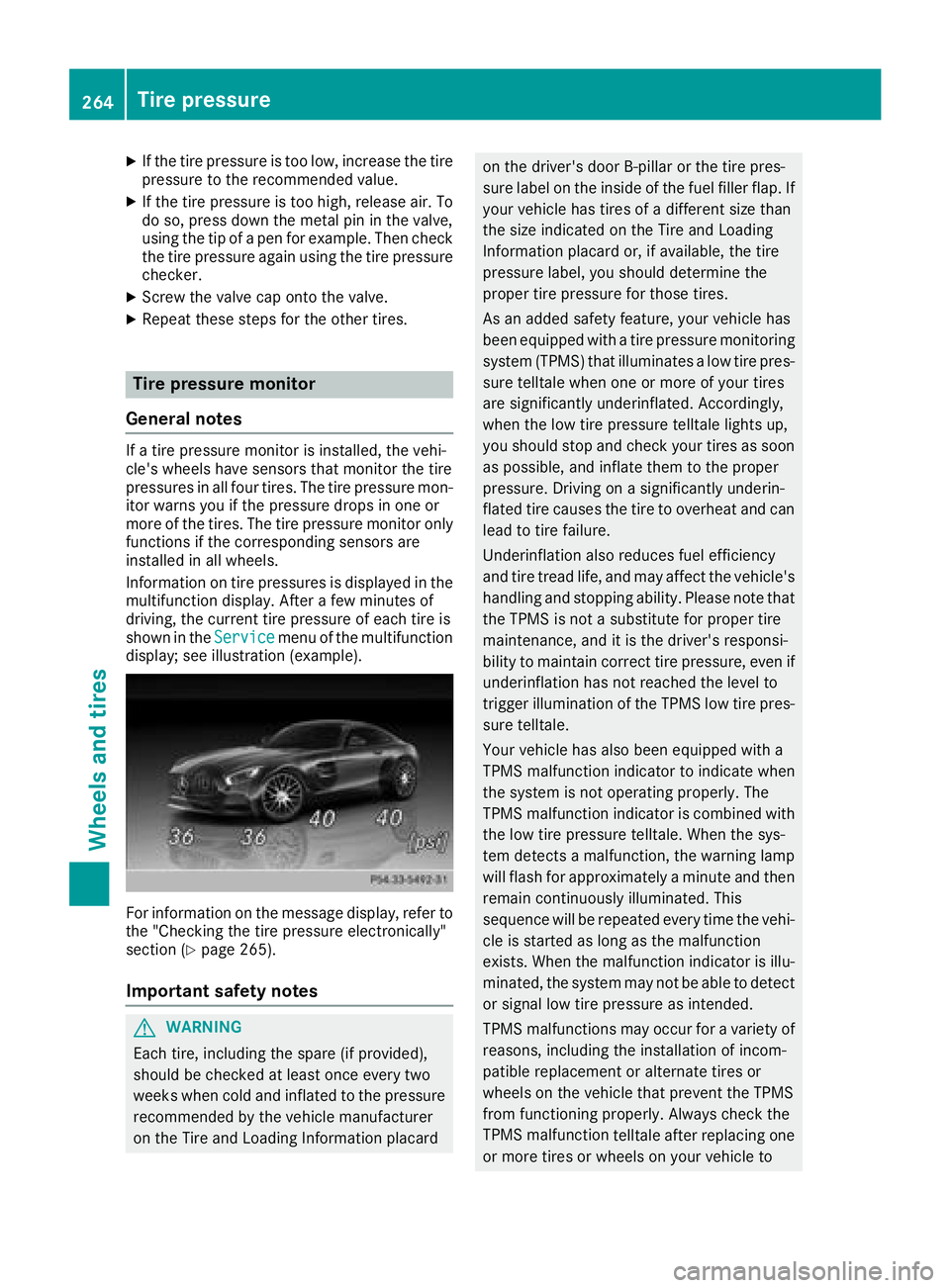 MERCEDES-BENZ AMG GT COUPE 2018 Owners Manual XIf the tire pressure is too low, increase the tire
pressure to the recommended value.
XIf the tire pressure is too high, release air. To
do so, press down the metal pin in the valve,
using the tip of MERCEDES-BENZ AMG GT COUPE 2018 Owners Manual XIf the tire pressure is too low, increase the tire
pressure to the recommended value.
XIf the tire pressure is too high, release air. To
do so, press down the metal pin in the valve,
using the tip of