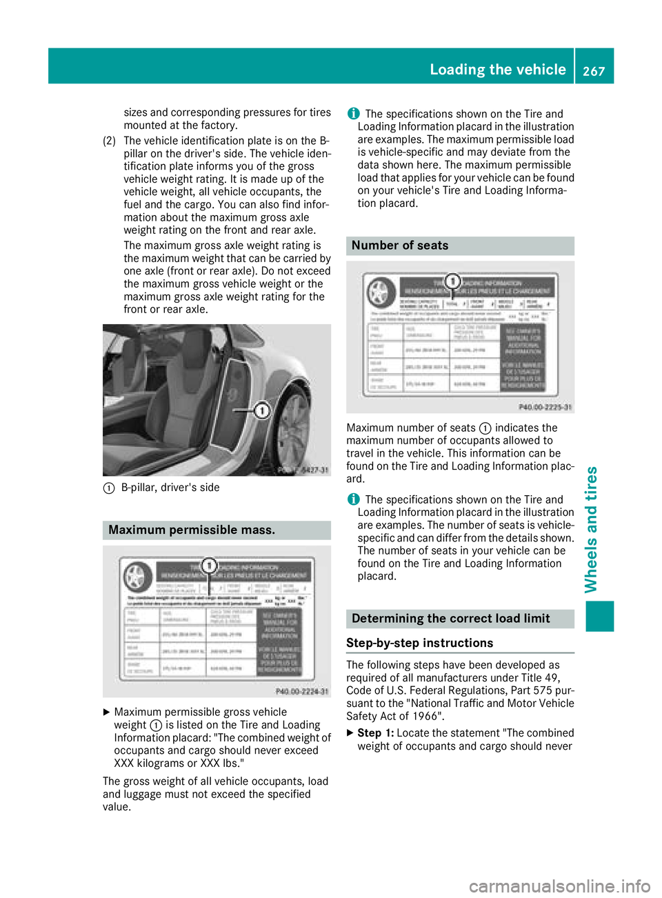MERCEDES-BENZ AMG GT COUPE 2018 Owners Manual sizes and corresponding pressures for tires
mounted at the factory.
(2) The vehicle identification plate is on the B- pillar on the driver's side. The vehicle iden-
tification plate informs you of MERCEDES-BENZ AMG GT COUPE 2018 Owners Manual sizes and corresponding pressures for tires
mounted at the factory.
(2) The vehicle identification plate is on the B- pillar on the driver's side. The vehicle iden-
tification plate informs you of