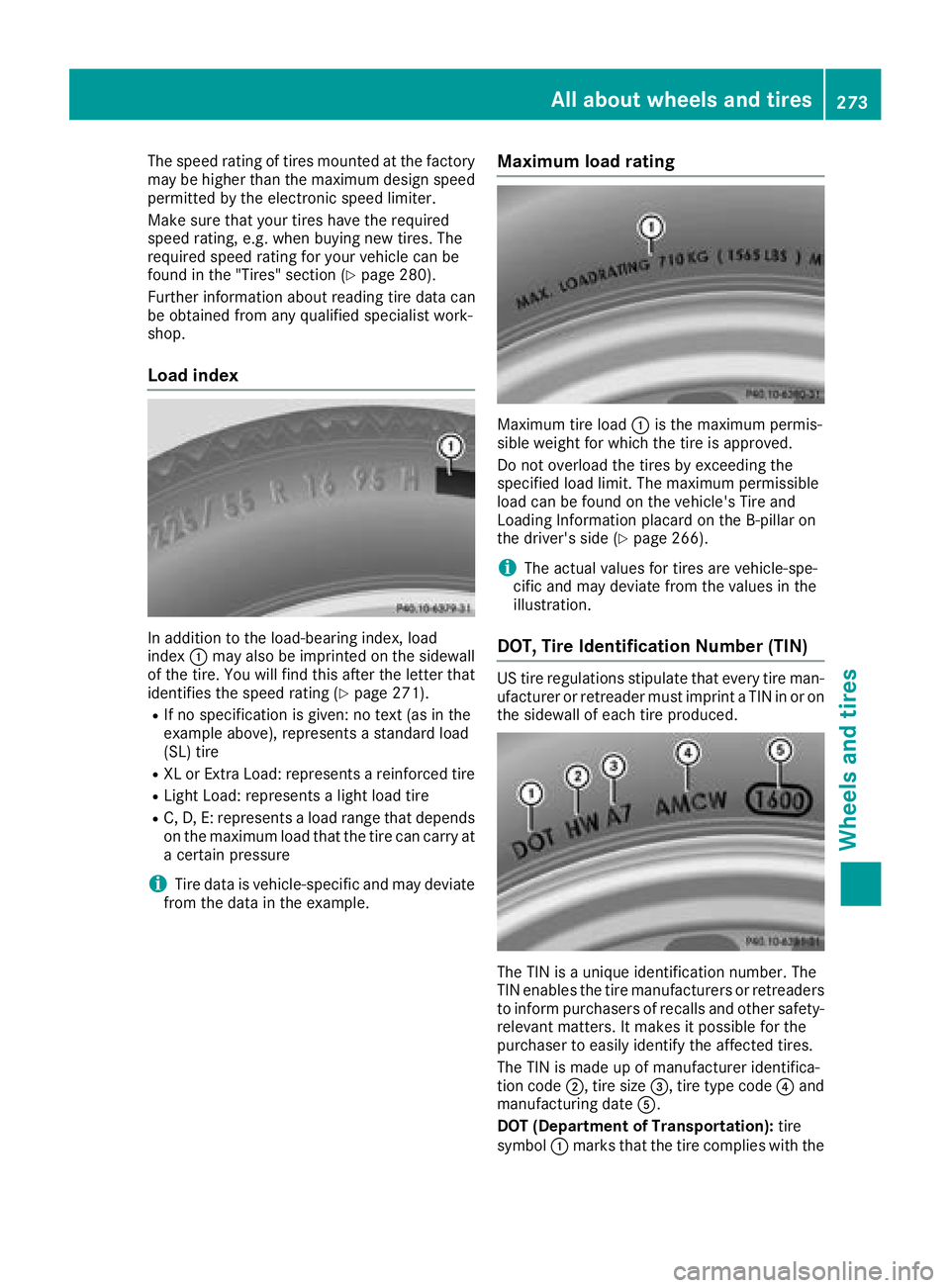 MERCEDES-BENZ AMG GT COUPE 2018 Owners Manual The speed rating of tires mounted at the factory
may be higher than the maximum design speedpermitted by the electronic speed limiter.
Make sure that your tires have the required
speed rating, e.g. wh MERCEDES-BENZ AMG GT COUPE 2018 Owners Manual The speed rating of tires mounted at the factory
may be higher than the maximum design speedpermitted by the electronic speed limiter.
Make sure that your tires have the required
speed rating, e.g. wh