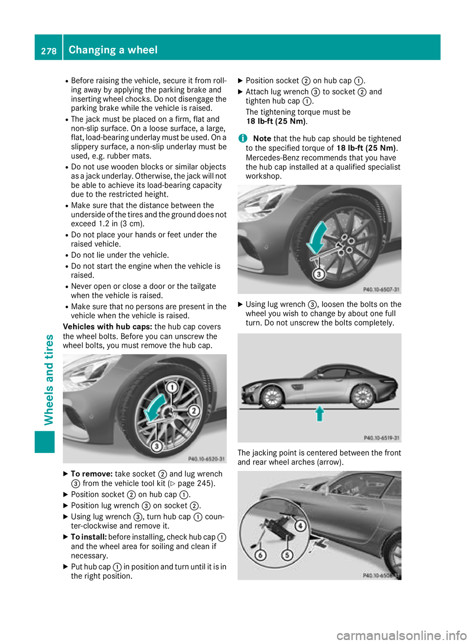 MERCEDES-BENZ AMG GT COUPE 2018 Owners Manual RBefore raising the vehicle, secure it from roll-
ing away by applying the parking brake and
inserting wheel chocks. Do not disengage the
parking brake while the vehicle is raised.
RThe jack must be p MERCEDES-BENZ AMG GT COUPE 2018 Owners Manual RBefore raising the vehicle, secure it from roll-
ing away by applying the parking brake and
inserting wheel chocks. Do not disengage the
parking brake while the vehicle is raised.
RThe jack must be p