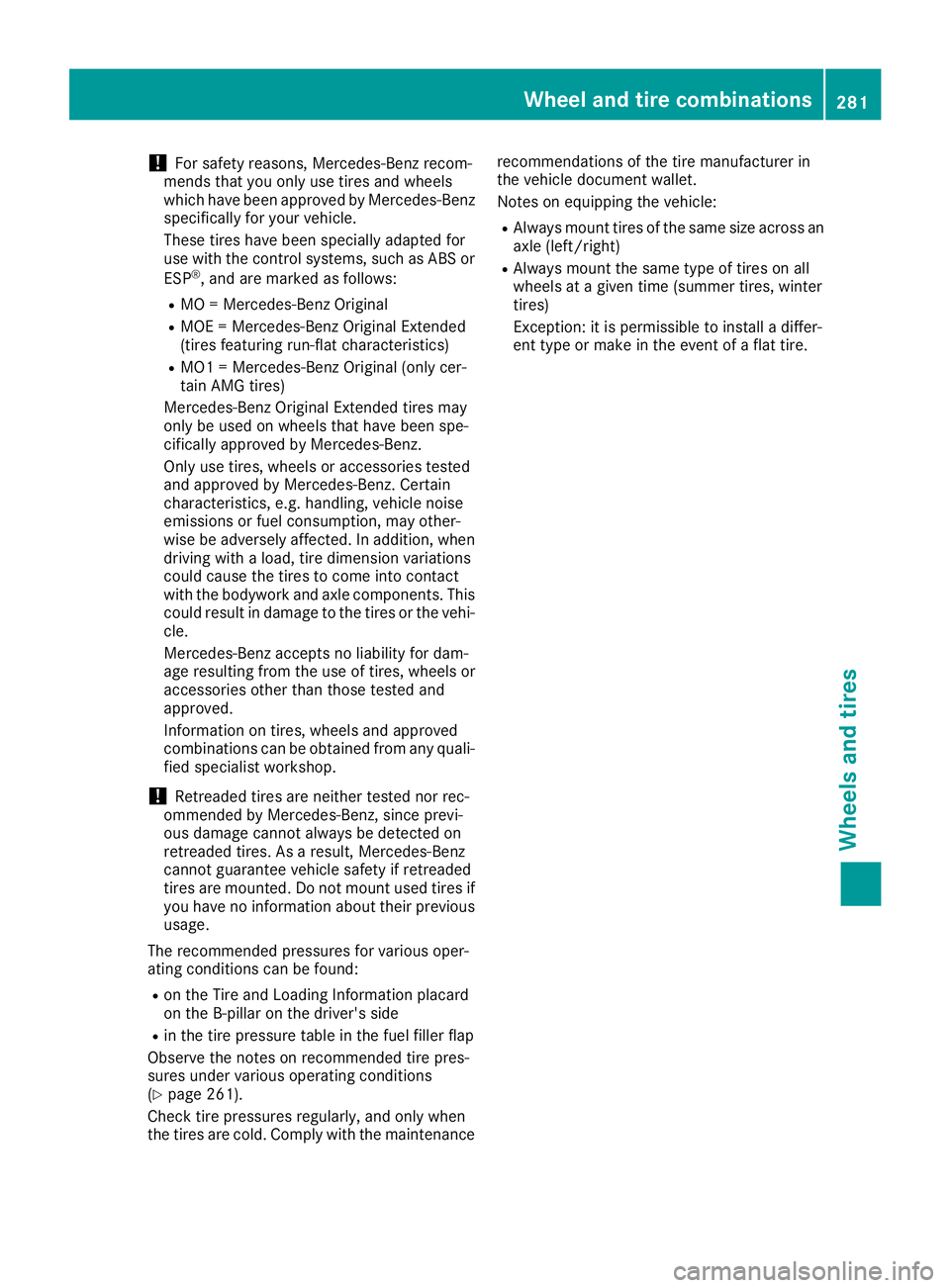 MERCEDES-BENZ AMG GT COUPE 2018 Owners Manual !For safety reasons, Mercedes-Benz recom-
mends that you only use tires and wheels
which have been approved by Mercedes-Benz
specifically for your vehicle.
These tires have been specially adapted for
MERCEDES-BENZ AMG GT COUPE 2018 Owners Manual !For safety reasons, Mercedes-Benz recom-
mends that you only use tires and wheels
which have been approved by Mercedes-Benz
specifically for your vehicle.
These tires have been specially adapted for