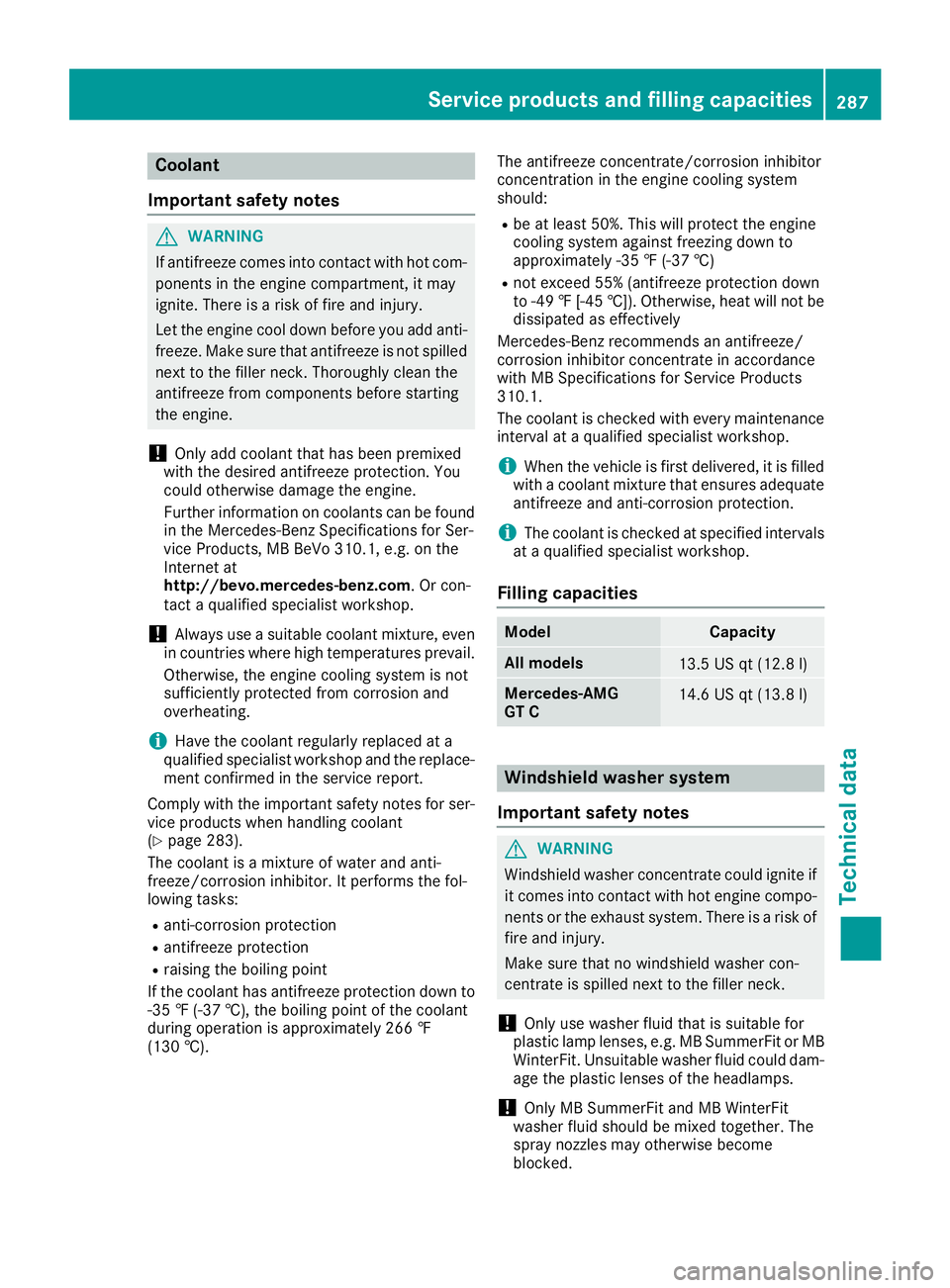 MERCEDES-BENZ AMG GT COUPE 2018 Owners Manual Coolant
Important safety notes
GWARNING
If antifreeze comes into contact with hot com- ponents in the engine compartment, it may
ignite. There is a risk of fire and injury.
Let the engine cool down be MERCEDES-BENZ AMG GT COUPE 2018 Owners Manual Coolant
Important safety notes
GWARNING
If antifreeze comes into contact with hot com- ponents in the engine compartment, it may
ignite. There is a risk of fire and injury.
Let the engine cool down be