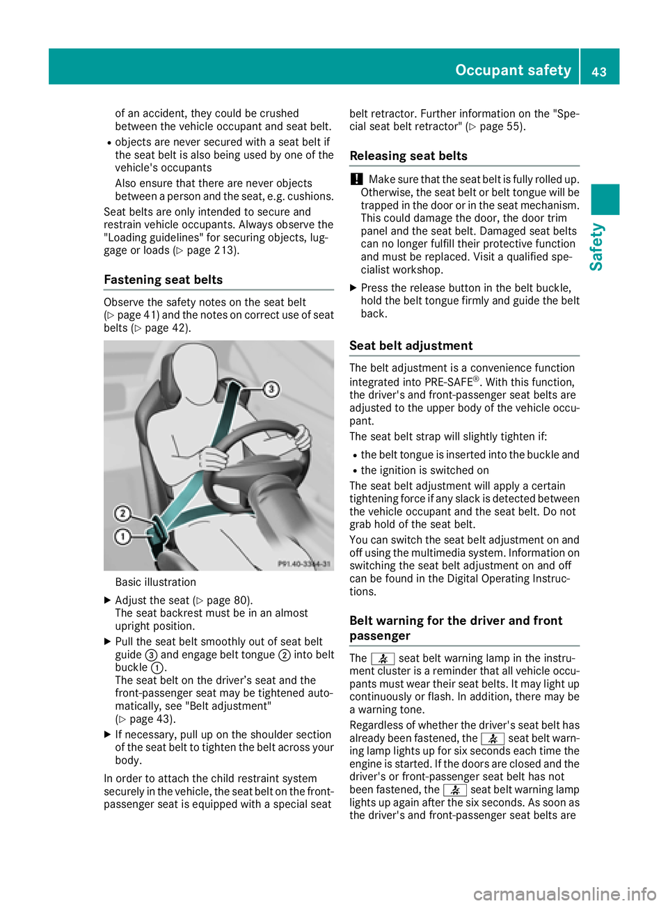 MERCEDES-BENZ AMG GT COUPE 2018 Owners Manual of an accident, they could be crushed
between the vehicle occupant and seat belt.
Robjects are never secured with a seat belt if
the seat belt is also being used by one of the
vehicle's occupants
MERCEDES-BENZ AMG GT COUPE 2018 Owners Manual of an accident, they could be crushed
between the vehicle occupant and seat belt.
Robjects are never secured with a seat belt if
the seat belt is also being used by one of the
vehicle's occupants