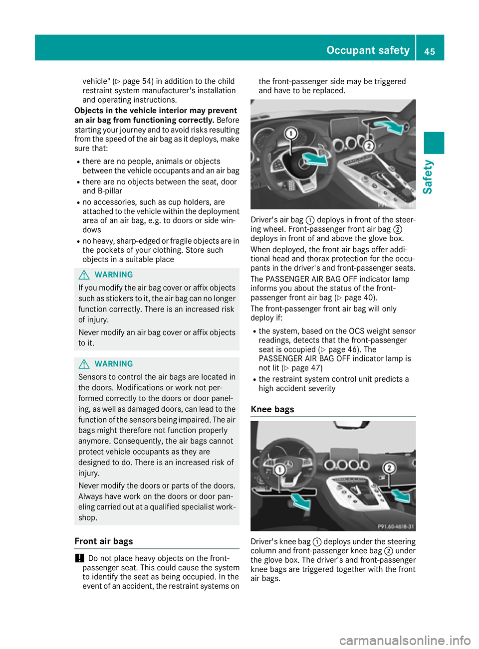 MERCEDES-BENZ AMG GT COUPE 2018 Owners Manual vehicle" (Ypage 54) in addition to the child
restraint system manufacturer's installation
and operating instructions.
Objects in the vehicle interior may prevent
an air bag from functioning co MERCEDES-BENZ AMG GT COUPE 2018 Owners Manual vehicle" (Ypage 54) in addition to the child
restraint system manufacturer's installation
and operating instructions.
Objects in the vehicle interior may prevent
an air bag from functioning co