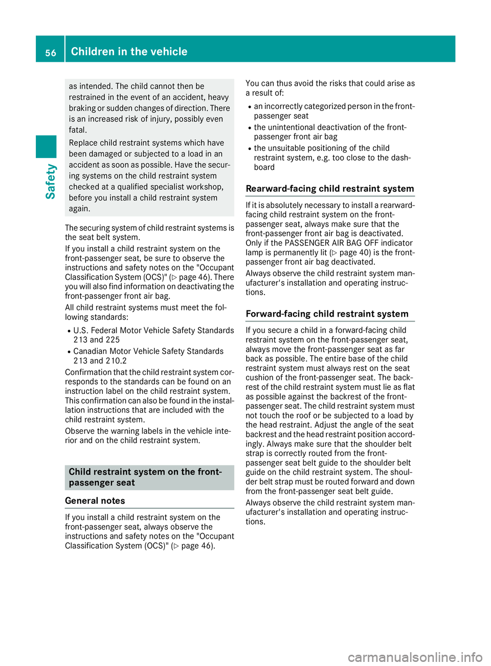 MERCEDES-BENZ AMG GT COUPE 2018 Owners Manual as intended. The child cannot then be
restrained in the event of an accident, heavy
braking or sudden changes of direction. Thereis an increased risk of injury, possibly even
fatal.
Replace child rest MERCEDES-BENZ AMG GT COUPE 2018 Owners Manual as intended. The child cannot then be
restrained in the event of an accident, heavy
braking or sudden changes of direction. Thereis an increased risk of injury, possibly even
fatal.
Replace child rest