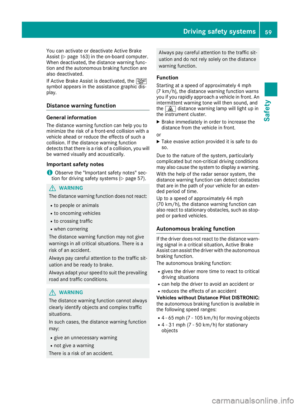 MERCEDES-BENZ AMG GT COUPE 2018 Owners Manual You can activate or deactivate Active Brake
Assist (Ypage 163) in the on-board computer.
When deactivated, the distance warning func-
tion and the autonomous braking function are
also deactivated.
If MERCEDES-BENZ AMG GT COUPE 2018 Owners Manual You can activate or deactivate Active Brake
Assist (Ypage 163) in the on-board computer.
When deactivated, the distance warning func-
tion and the autonomous braking function are
also deactivated.
If