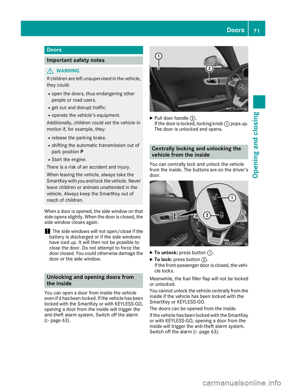 MERCEDES-BENZ AMG GT COUPE 2018 Owners Manual Doors
Important safet ynotes
GWARNING
If children are lef tunsupervised in th evehicle,
they could:
Rope nth edoors ,thus endangerin gother
people or road users.
Rget out and disrup ttraffic .
Roperat MERCEDES-BENZ AMG GT COUPE 2018 Owners Manual Doors
Important safet ynotes
GWARNING
If children are lef tunsupervised in th evehicle,
they could:
Rope nth edoors ,thus endangerin gother
people or road users.
Rget out and disrup ttraffic .
Roperat