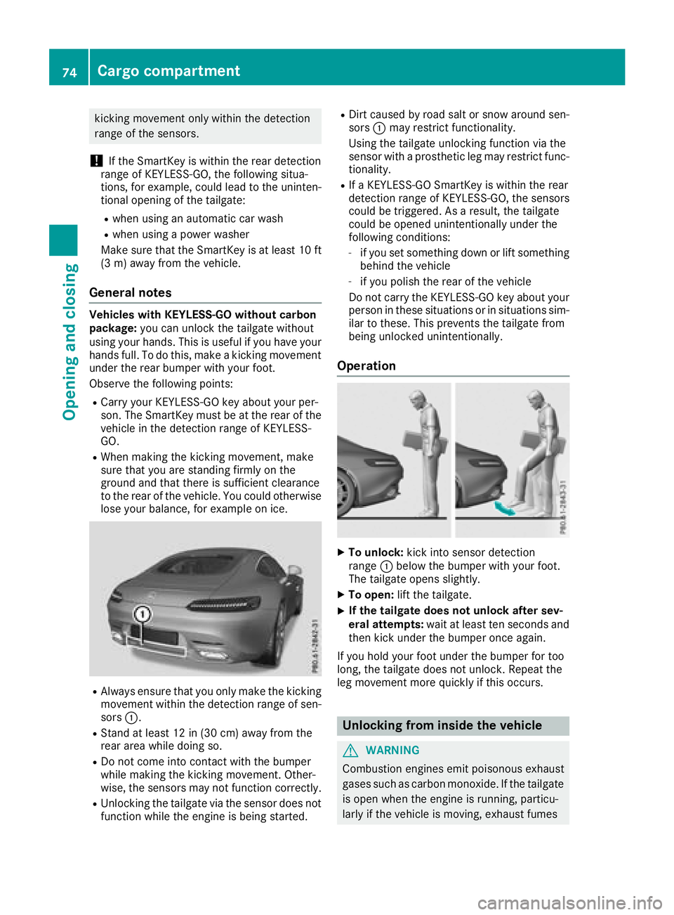 MERCEDES-BENZ AMG GT COUPE 2018 Owners Manual kicking movement only within the detection
range of the sensors.
!If the SmartKey is within the rear detection
range of KEYLESS-GO, the following situa-
tions, for example, could lead to the uninten-
MERCEDES-BENZ AMG GT COUPE 2018 Owners Manual kicking movement only within the detection
range of the sensors.
!If the SmartKey is within the rear detection
range of KEYLESS-GO, the following situa-
tions, for example, could lead to the uninten-
