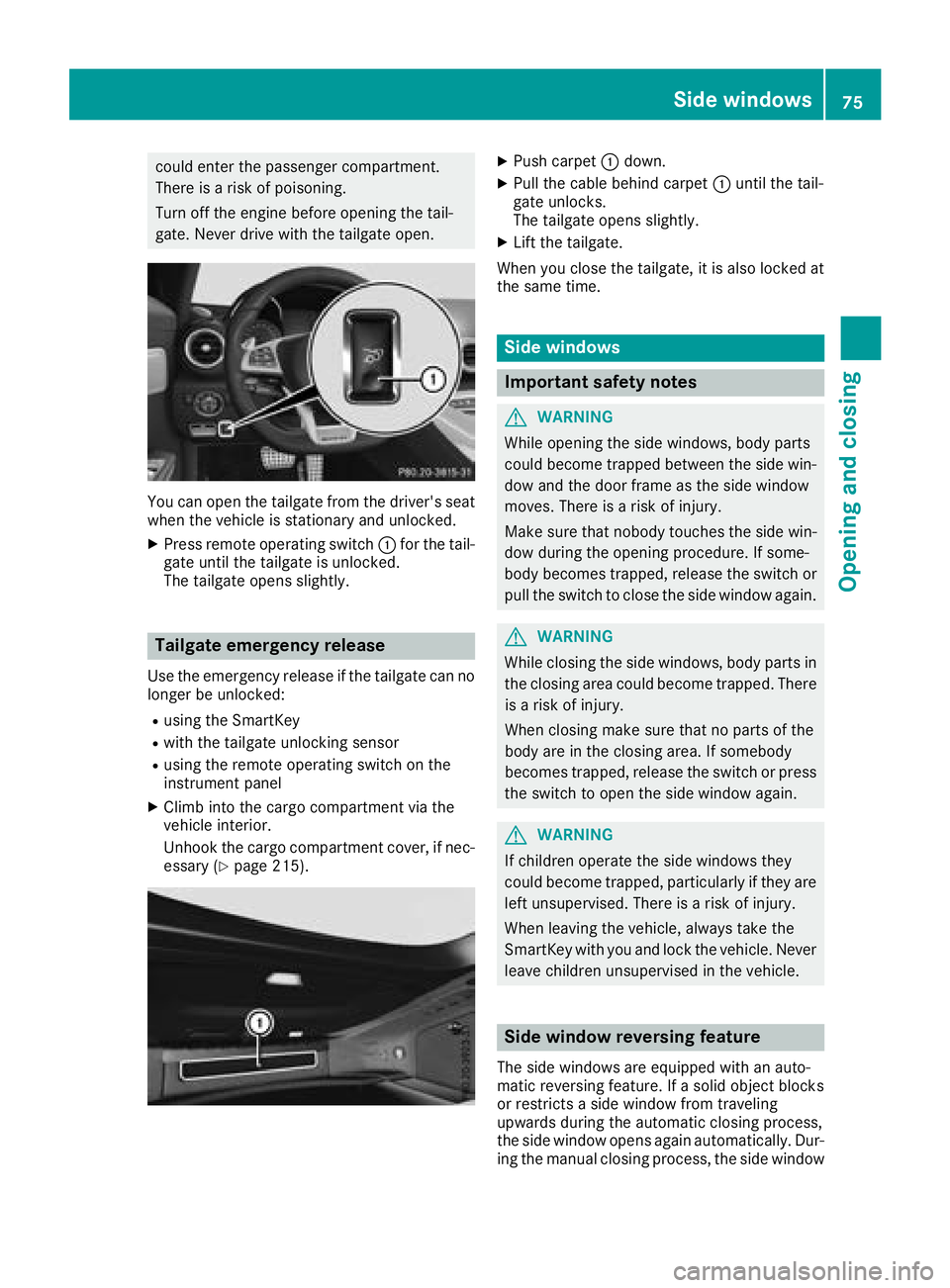 MERCEDES-BENZ AMG GT COUPE 2018 Owners Manual could enter the passenger compartment.
There is a risk of poisoning.
Turn off the engine before opening the tail-
gate. Never drive with the tailgate open.
You can open the tailgate from the driver MERCEDES-BENZ AMG GT COUPE 2018 Owners Manual could enter the passenger compartment.
There is a risk of poisoning.
Turn off the engine before opening the tail-
gate. Never drive with the tailgate open.
You can open the tailgate from the driver