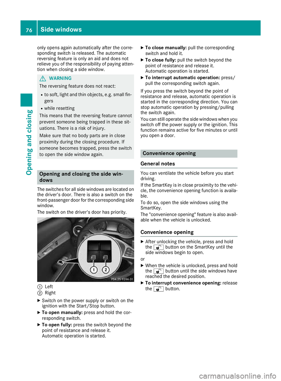 MERCEDES-BENZ AMG GT COUPE 2018 Owners Manual only opens again automatically after the corre-
sponding switch is released. The automatic
reversing feature is only an aid and does not
relieve you of the responsibility of paying atten-
tion when cl MERCEDES-BENZ AMG GT COUPE 2018 Owners Manual only opens again automatically after the corre-
sponding switch is released. The automatic
reversing feature is only an aid and does not
relieve you of the responsibility of paying atten-
tion when cl