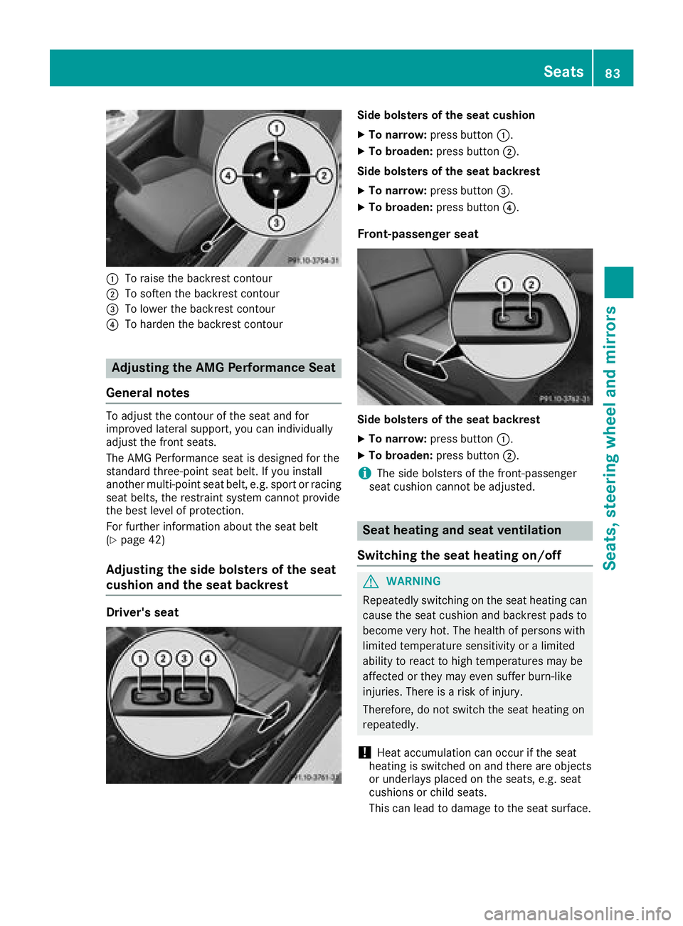 MERCEDES-BENZ AMG GT COUPE 2018 Owners Manual :To raise the backrest contour
;To soften the backrest contour
=To lower the backrest contour
?To harden the backrest contour
Adjusting the AMG Performance Seat
General notes
To adjust the contour of MERCEDES-BENZ AMG GT COUPE 2018 Owners Manual :To raise the backrest contour
;To soften the backrest contour
=To lower the backrest contour
?To harden the backrest contour
Adjusting the AMG Performance Seat
General notes
To adjust the contour of