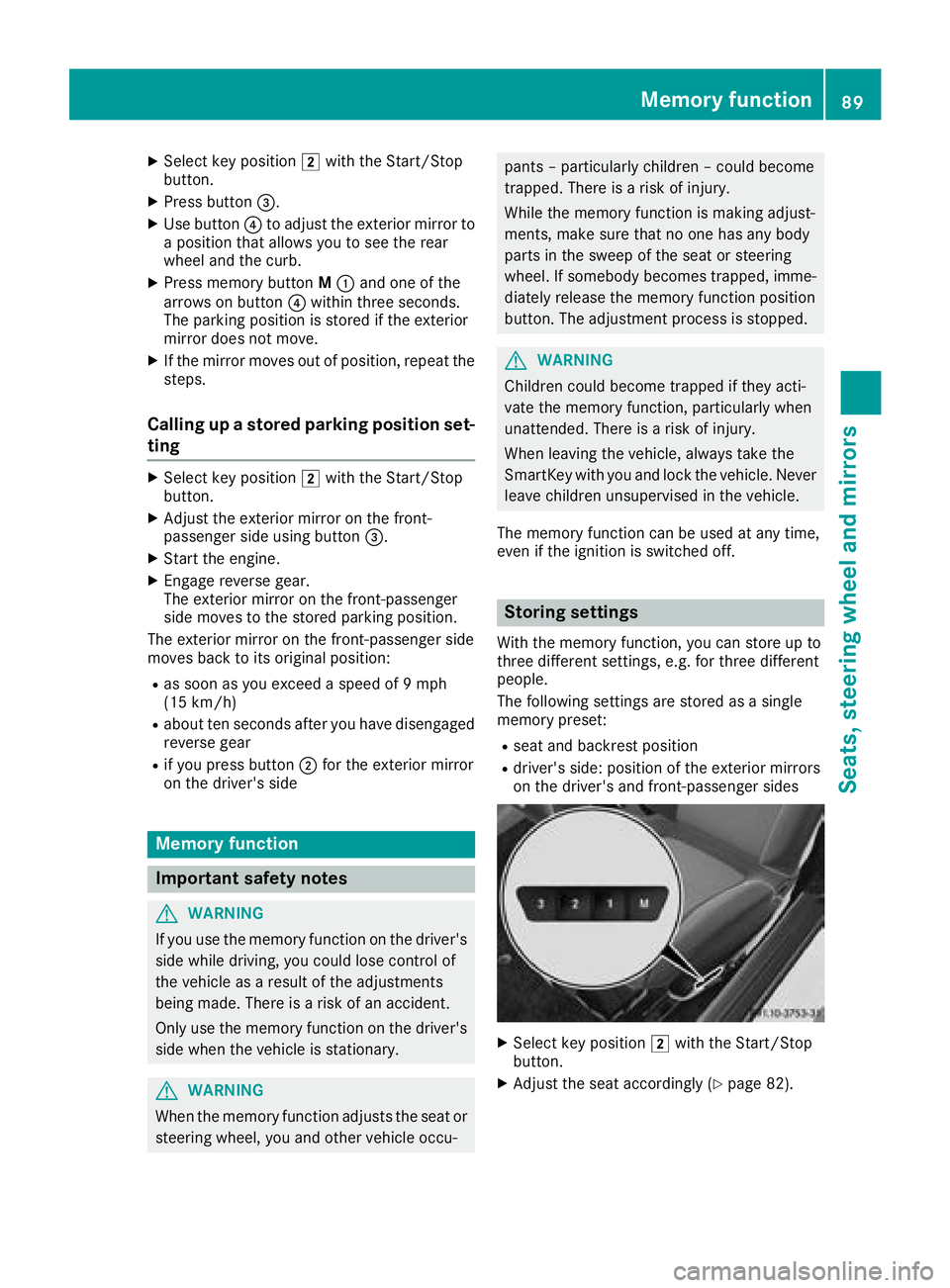 MERCEDES-BENZ AMG GT COUPE 2018 Owners Manual XSelect key position2with the Start/Stop
button.
XPress button =.
XUse button?to adjust the exterior mirror to
a position that allows you to see the rear
wheel and the curb.
XPress memory button M: an MERCEDES-BENZ AMG GT COUPE 2018 Owners Manual XSelect key position2with the Start/Stop
button.
XPress button =.
XUse button?to adjust the exterior mirror to
a position that allows you to see the rear
wheel and the curb.
XPress memory button M: an