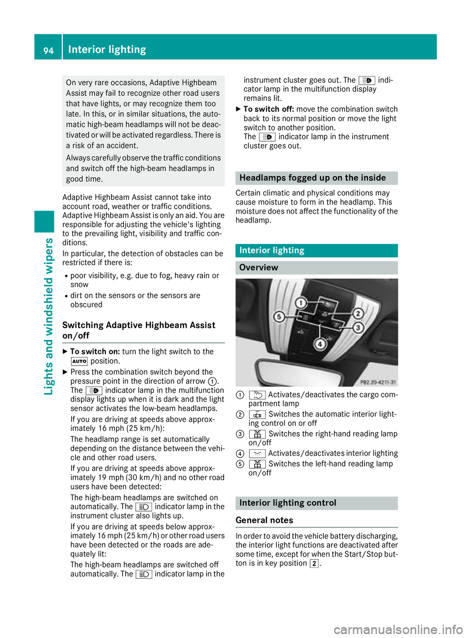 MERCEDES-BENZ AMG GT COUPE 2018 Owners Manual On very rare occasions, Adaptive Highbeam
Assist may fail to recognize other road users
that have lights, or may recognize them too
late. In this, or in similar situations, the auto-
matic high-beam h MERCEDES-BENZ AMG GT COUPE 2018 Owners Manual On very rare occasions, Adaptive Highbeam
Assist may fail to recognize other road users
that have lights, or may recognize them too
late. In this, or in similar situations, the auto-
matic high-beam h