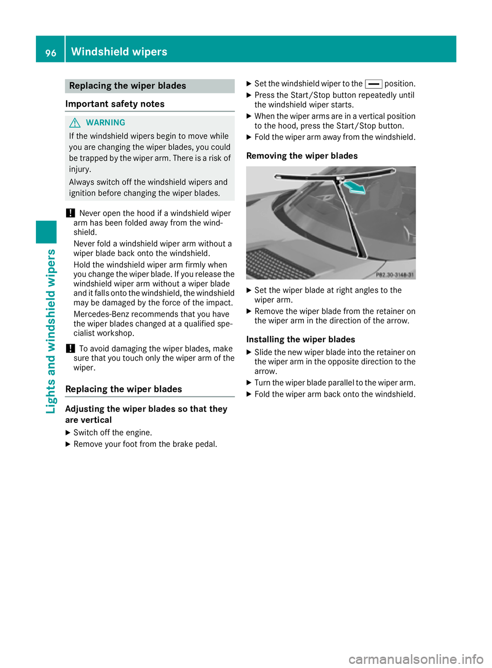 MERCEDES-BENZ AMG GT COUPE 2018 Owners Manual Replacing the wiper blades
Important safety notes
GWARNING
If the windshield wipers begin to move while
you are changing the wiper blades, you could be trapped by the wiper arm. There is a risk of
inj MERCEDES-BENZ AMG GT COUPE 2018 Owners Manual Replacing the wiper blades
Important safety notes
GWARNING
If the windshield wipers begin to move while
you are changing the wiper blades, you could be trapped by the wiper arm. There is a risk of
inj