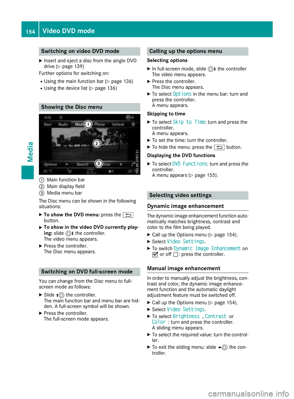 MERCEDES-BENZ AMG GT ROADSTER 2018 COMAND Manual Switching on video DVD mode
XInsert and eject a disc from the single DVD
drive (Ypage 139)
Further options for switching on:
RUsing the main function bar (Ypage 136)
RUsing the device list (Ypage 136) MERCEDES-BENZ AMG GT ROADSTER 2018 COMAND Manual Switching on video DVD mode
XInsert and eject a disc from the single DVD
drive (Ypage 139)
Further options for switching on:
RUsing the main function bar (Ypage 136)
RUsing the device list (Ypage 136)