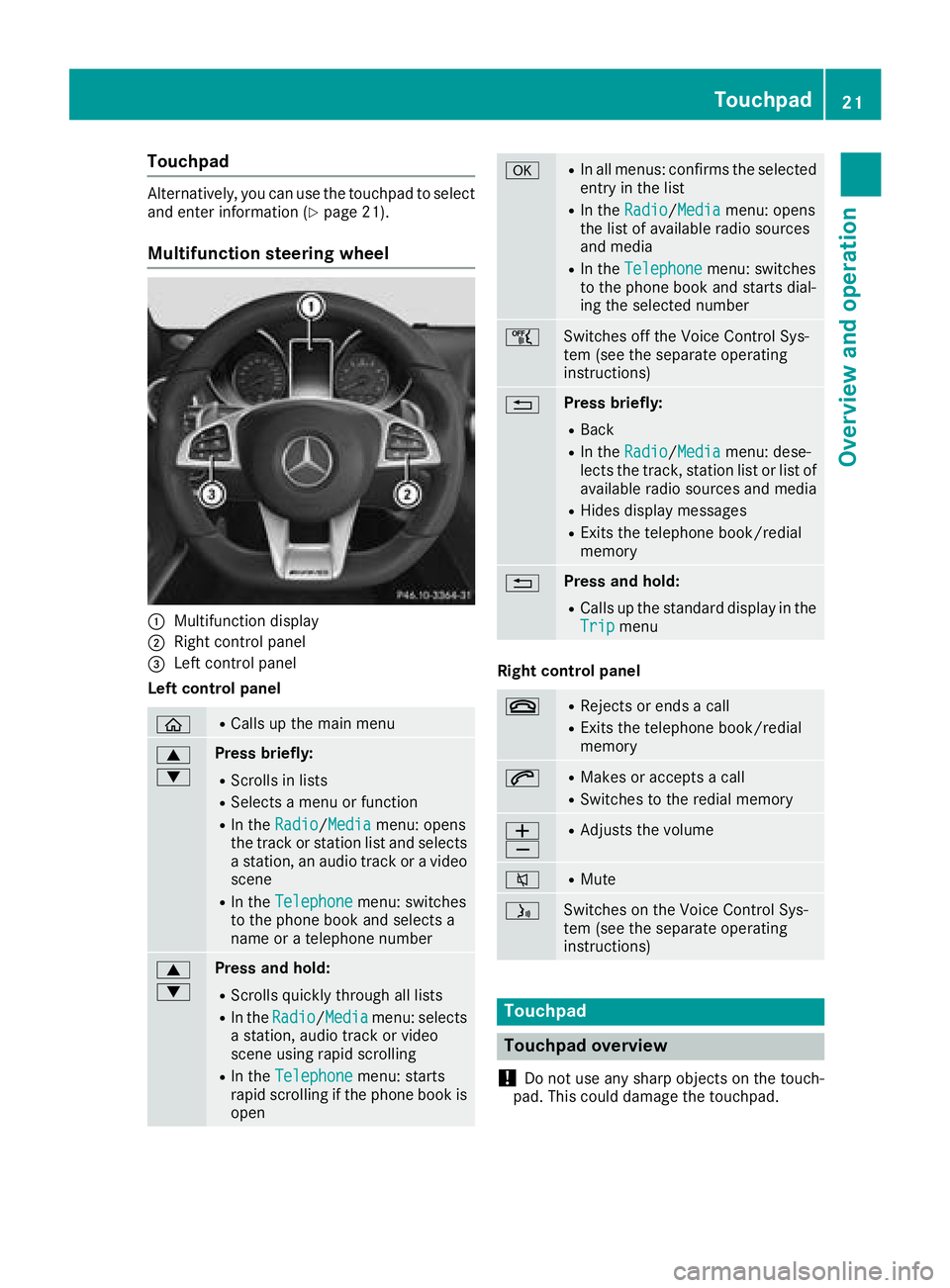 MERCEDES-BENZ AMG GT ROADSTER 2018 COMAND Manual Touchpad
Alternatively, you can use the touchpad to select
and enter information (Ypage 21).
Multifunction steering wheel
:Multifunction display
;Right control panel
=Left control panel
Left control p MERCEDES-BENZ AMG GT ROADSTER 2018 COMAND Manual Touchpad
Alternatively, you can use the touchpad to select
and enter information (Ypage 21).
Multifunction steering wheel
:Multifunction display
;Right control panel
=Left control panel
Left control p
