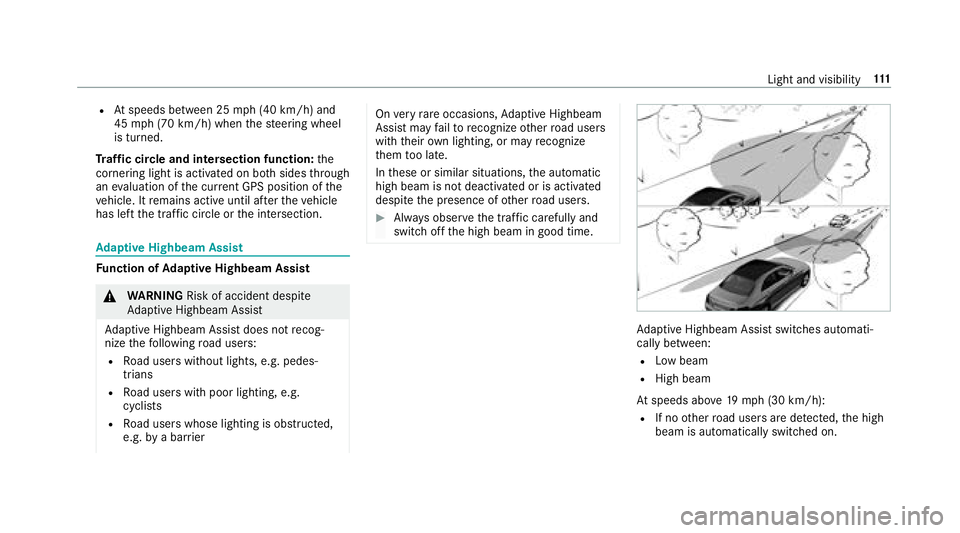 MERCEDES-BENZ E-CLASS COUPE 2018 Owners Manual RAtspeeds between 25 mph(4 0 km/h) and
45 mph(7 0 km/h) when thesteering wheel
is turned.
Tr af fic circle and intersection function: the
cornering light is acti vated on bo thsides thro ugh
an eva lu MERCEDES-BENZ E-CLASS COUPE 2018 Owners Manual RAtspeeds between 25 mph(4 0 km/h) and
45 mph(7 0 km/h) when thesteering wheel
is turned.
Tr af fic circle and intersection function: the
cornering light is acti vated on bo thsides thro ugh
an eva lu