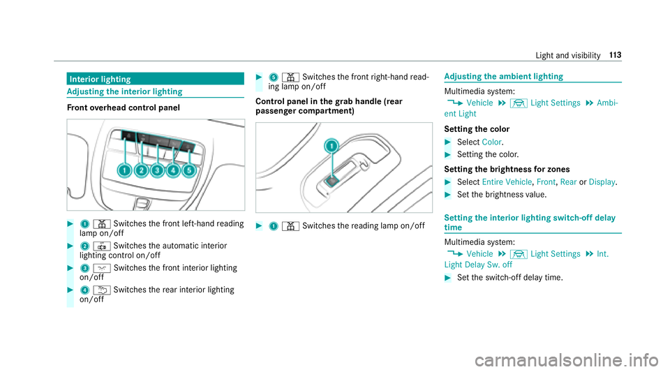 MERCEDES-BENZ E-CLASS COUPE 2018  Owners Manual Interior lighting
Adjusting the in terior lighting
Fr ont overhead control panel
#1 p Switches the front left-hand reading
lamp on/off
#2 | Switches the automatic interior
lighting control on/off
#3 c