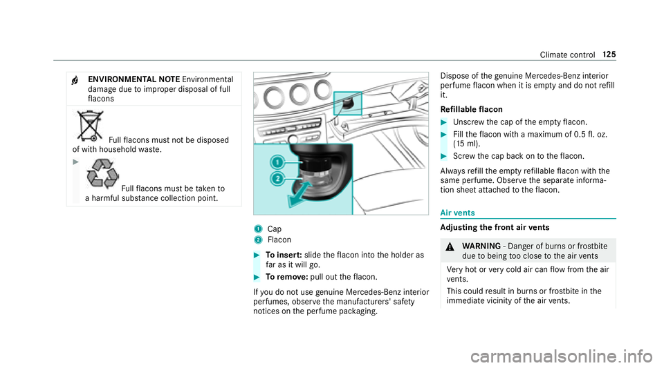 MERCEDES-BENZ E-CLASS COUPE 2018  Owners Manual +ENVIRONMENTALNOTEEnvironmental
damage duetoimproper disposal of full
fl acons
Fu llflacons must not be disposed
of with household waste.
#
Fu llflacons must be take nto
a harmful subs tance collectio