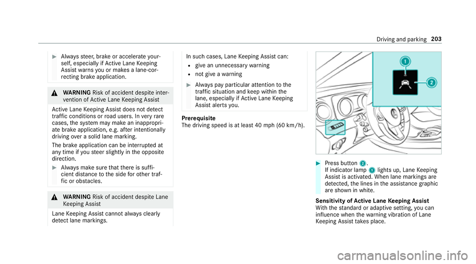 MERCEDES-BENZ E-CLASS COUPE 2018 Owners Manual #Alwaysst eer, brake or accelera teyour‐
self, especially ifAc tive Lane Keeping
Assist warnsyo u or makes a lane-cor‐
re cting brake application.
&
WARNING Risk of accident despite inter‐
ve nt MERCEDES-BENZ E-CLASS COUPE 2018 Owners Manual #Alwaysst eer, brake or accelera teyour‐
self, especially ifAc tive Lane Keeping
Assist warnsyo u or makes a lane-cor‐
re cting brake application.
&
WARNING Risk of accident despite inter‐
ve nt