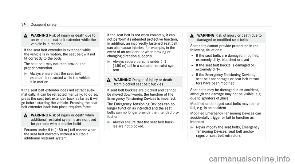 MERCEDES-BENZ E-CLASS COUPE 2018 Owners Manual &WARNING Risk of injury or death dueto
an extended seat belt extender while the
ve hicle is in motion
If th e seat belt extender is extended while
th eve hicle is in motion, the seat belt will not
fi MERCEDES-BENZ E-CLASS COUPE 2018 Owners Manual &WARNING Risk of injury or death dueto
an extended seat belt extender while the
ve hicle is in motion
If th e seat belt extender is extended while
th eve hicle is in motion, the seat belt will not
fi