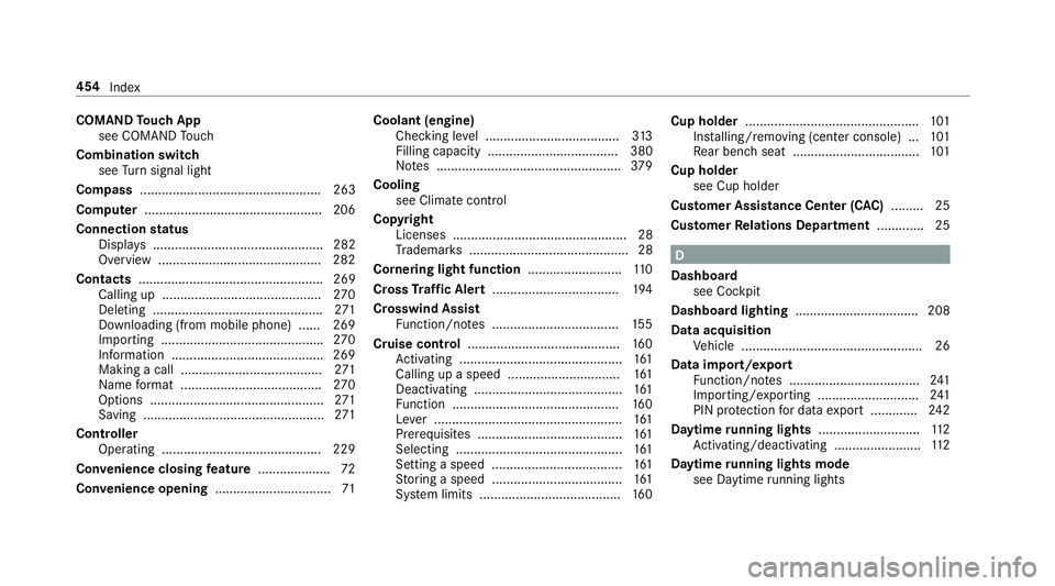 MERCEDES-BENZ E-CLASS COUPE 2018 Owners Manual COMANDTouch App
see COMAND Touch
Comb ination switch
see Turn signal light
Compass .................................................. 263
Computer .................................................2 06 MERCEDES-BENZ E-CLASS COUPE 2018 Owners Manual COMANDTouch App
see COMAND Touch
Comb ination switch
see Turn signal light
Compass .................................................. 263
Computer .................................................2 06