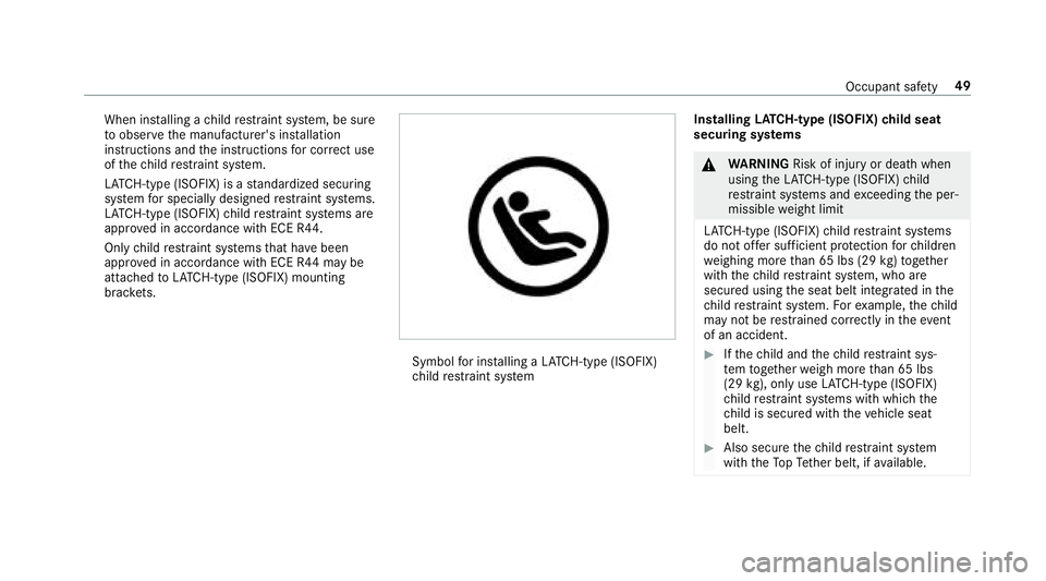 MERCEDES-BENZ E-CLASS COUPE 2018 Owners Manual When installing a child restra int sy stem, be sure
to obser vethe manufacturer's ins tallation
instructions and the instructions for cor rect use
of thech ild restra int sy stem.
LA TC H-type (IS MERCEDES-BENZ E-CLASS COUPE 2018 Owners Manual When installing a child restra int sy stem, be sure
to obser vethe manufacturer's ins tallation
instructions and the instructions for cor rect use
of thech ild restra int sy stem.
LA TC H-type (IS