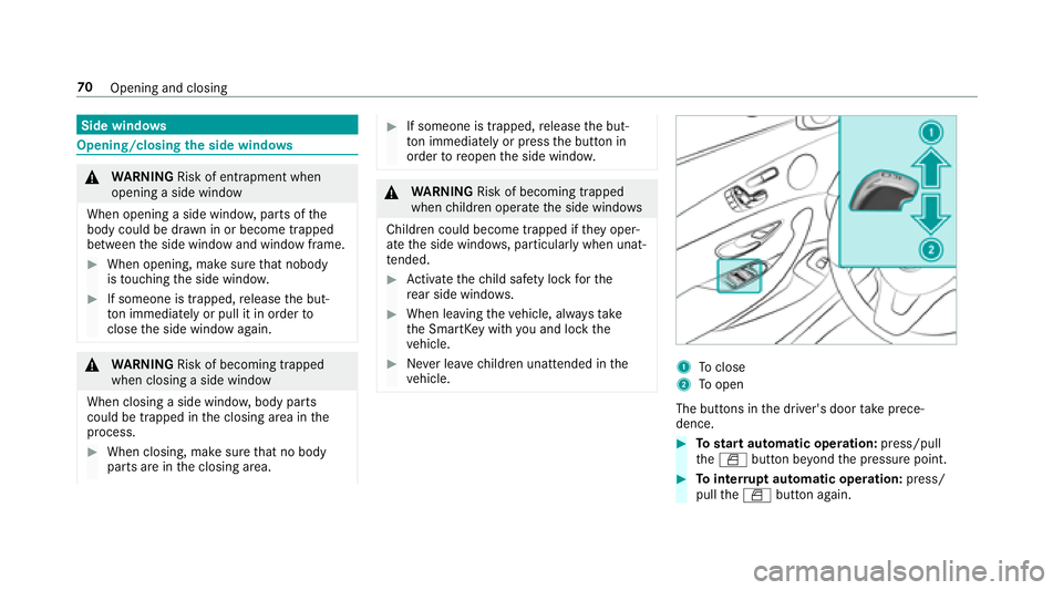 MERCEDES-BENZ E-CLASS COUPE 2018  Owners Manual Side windows
Opening/closing the side windo ws
&
WARNING Risk of entrapment when
opening a side window
When opening a side windo w,parts of the
body could be dr awn in or become trapped
between the si