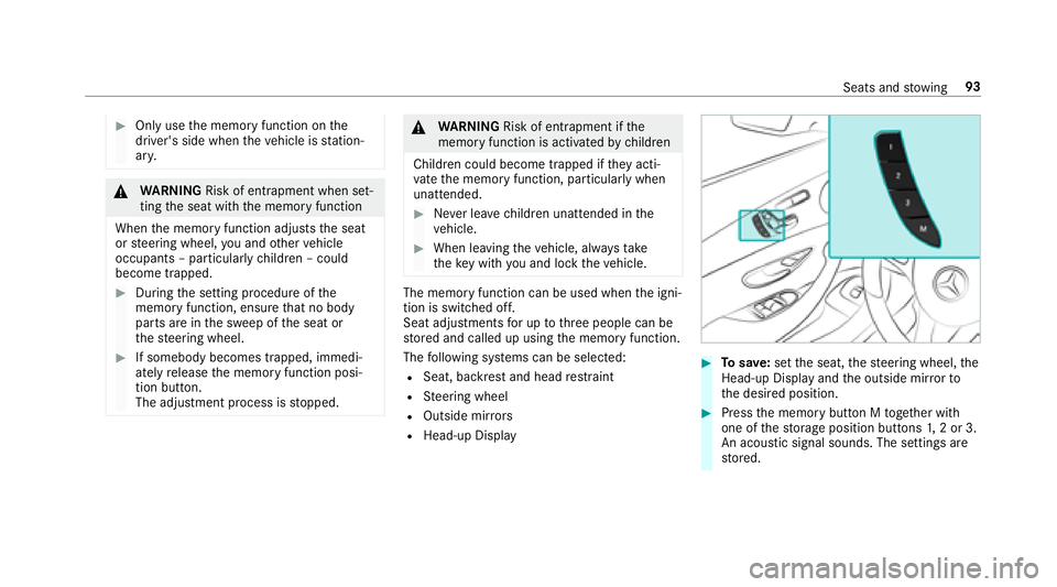 MERCEDES-BENZ E-CLASS COUPE 2018  Owners Manual #Only usethe memory function on the
driver's side when theve hicle is station‐
ar y.
&
WARNING Risk of entrapment when set‐
ting the seat with the memory function
When the memory function adju