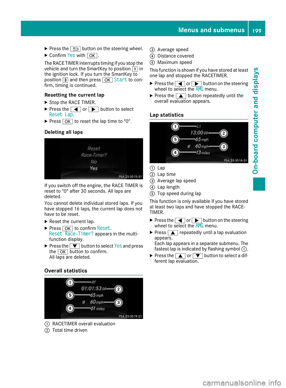 MERCEDES-BENZ GLA SUV 2018 Owners Manual XPress the%button on the steering wheel.
XConfirm Yeswitha.
The RACE TIMER interrupts timing if you stop the
vehicle and turn the SmartKey to position 1in
the ignition lock. If you turn the SmartKey t MERCEDES-BENZ GLA SUV 2018 Owners Manual XPress the%button on the steering wheel.
XConfirm Yeswitha.
The RACE TIMER interrupts timing if you stop the
vehicle and turn the SmartKey to position 1in
the ignition lock. If you turn the SmartKey t