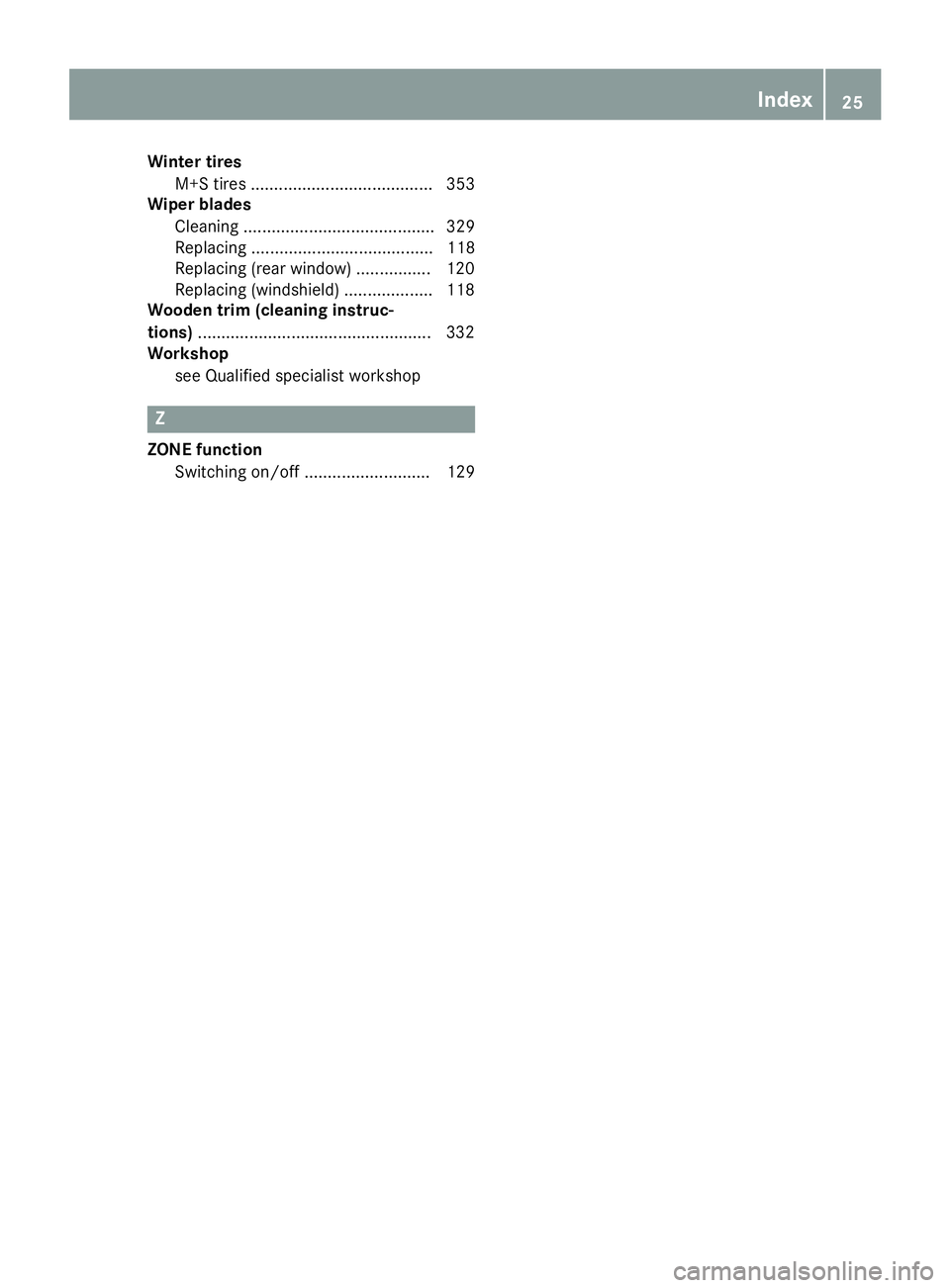 MERCEDES-BENZ GLE SUV 2018  Owners Manual Winter tiresM+S tires ....................................... 353
Wiper blades
Cleaning ......................................... 329
Replacing ....................................... 118
Replacing (r