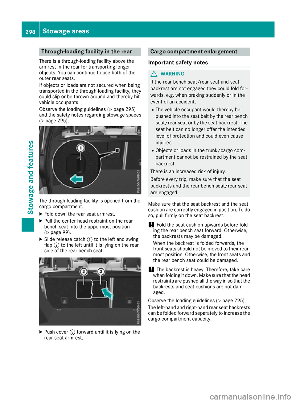 MERCEDES-BENZ GLE SUV 2018 Owners Manual Through-loading facility in the rear
There is a through-loading facility above the
armrest in the rear for transporting longer
objects. You can continue to use both of the
outer rear seats.
If objects MERCEDES-BENZ GLE SUV 2018 Owners Manual Through-loading facility in the rear
There is a through-loading facility above the
armrest in the rear for transporting longer
objects. You can continue to use both of the
outer rear seats.
If objects
