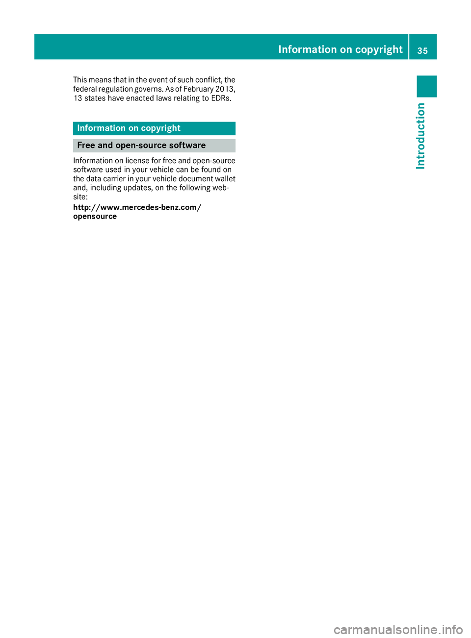 MERCEDES-BENZ GLE SUV 2018  Owners Manual This means that in the event of such conflict, the
federal regulation governs. As of February 2013,13 states have enacted laws relating to EDRs.
Information on copyright
Free and open-source software
