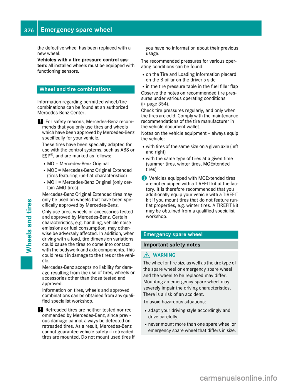 MERCEDES-BENZ GLE SUV 2018 Owners Manual the defective wheel has been replaced with a
new wheel.
Vehicles with a tire pressure control sys-
tem:all installed wheels must be equipped with
functioning sensors.
Wheel and tire combinations
Infor MERCEDES-BENZ GLE SUV 2018 Owners Manual the defective wheel has been replaced with a
new wheel.
Vehicles with a tire pressure control sys-
tem:all installed wheels must be equipped with
functioning sensors.
Wheel and tire combinations
Infor